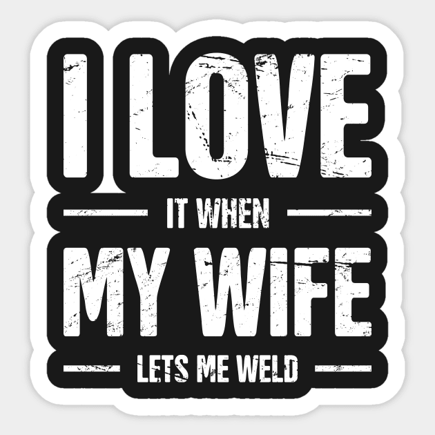 I Love My Wife | Funny Welding Design Sticker by MeatMan